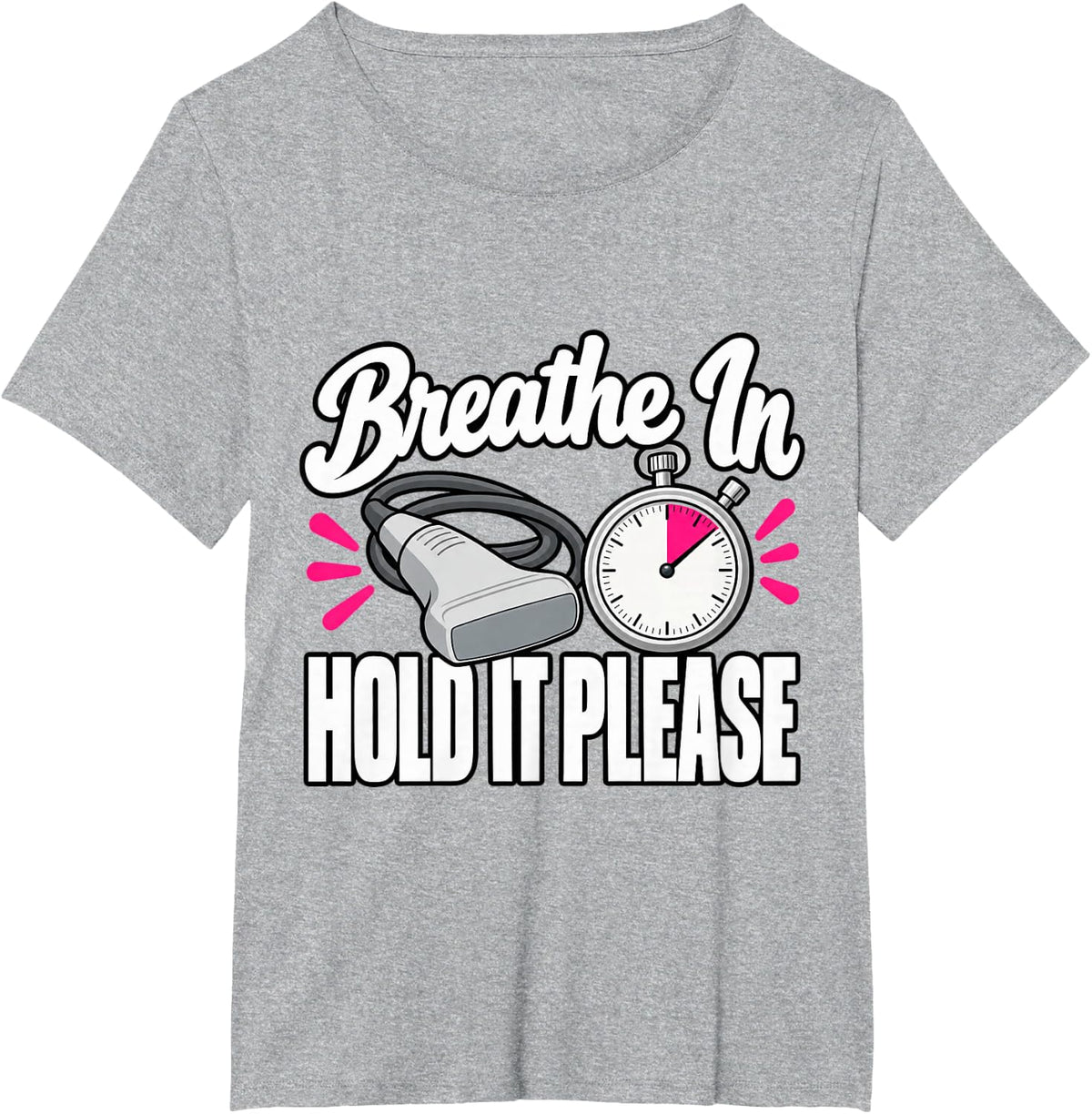 Sonographer Breathe in Hold It Please Sonography Student T-Shirt - Heather Grey