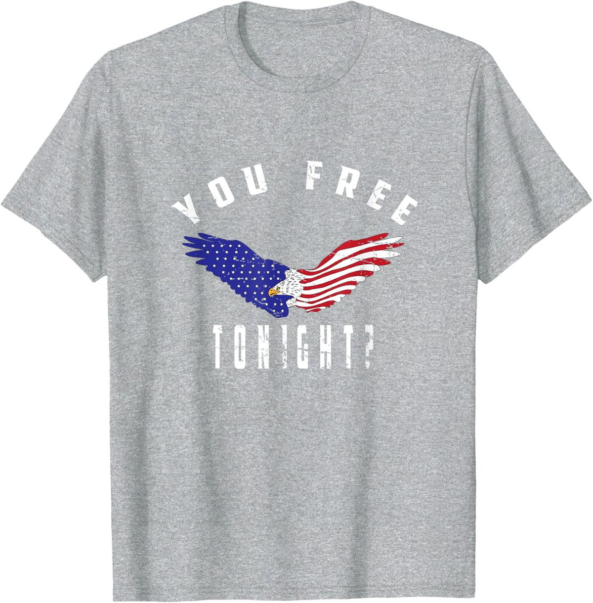 July 4th Party American Flag Bald Eagle You Free Tonight? T-Shirt - Heather Grey