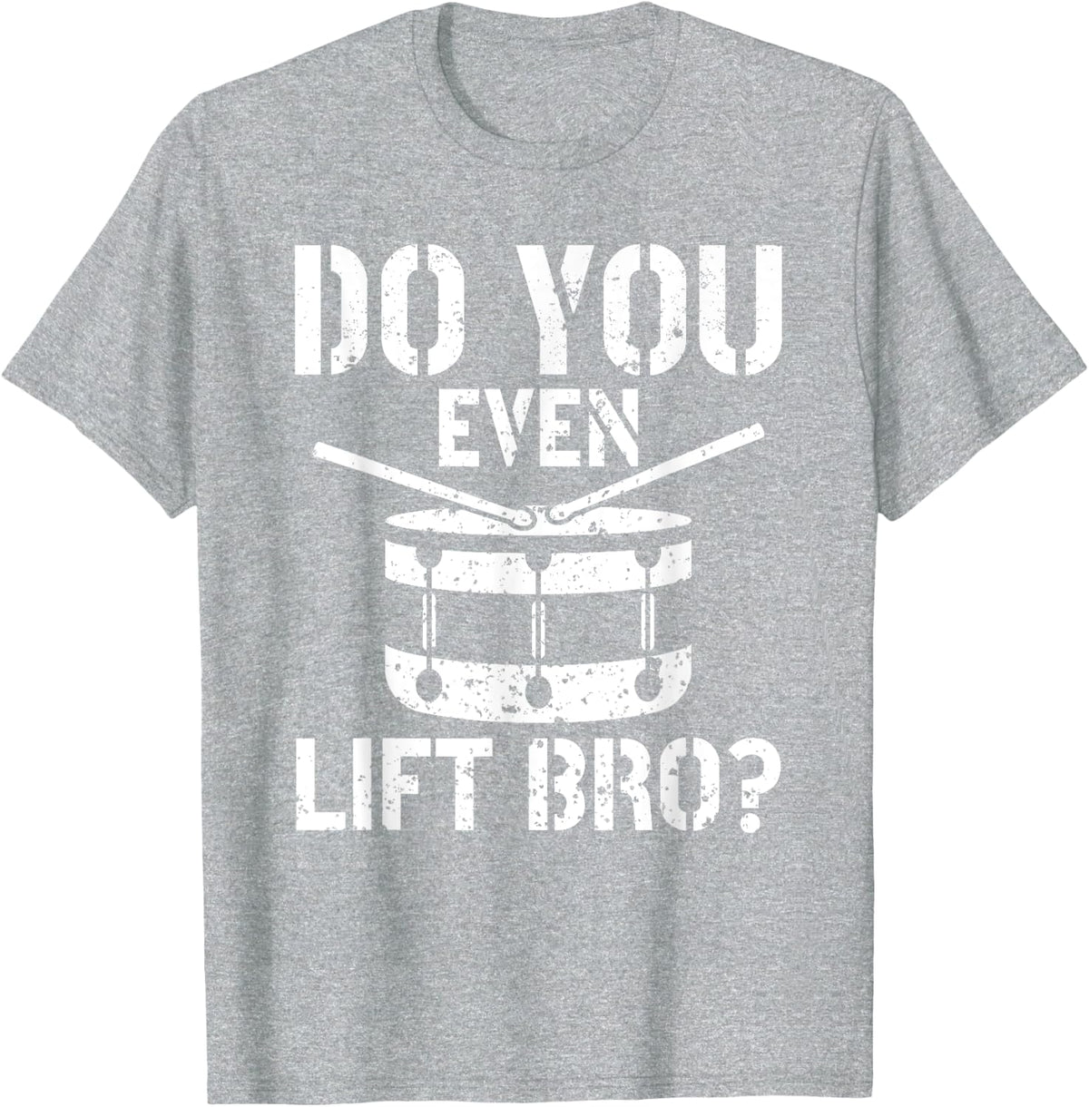 Do You Even Lift Bro Percussion Funny Snare Drummer T-Shirt - Heather Grey