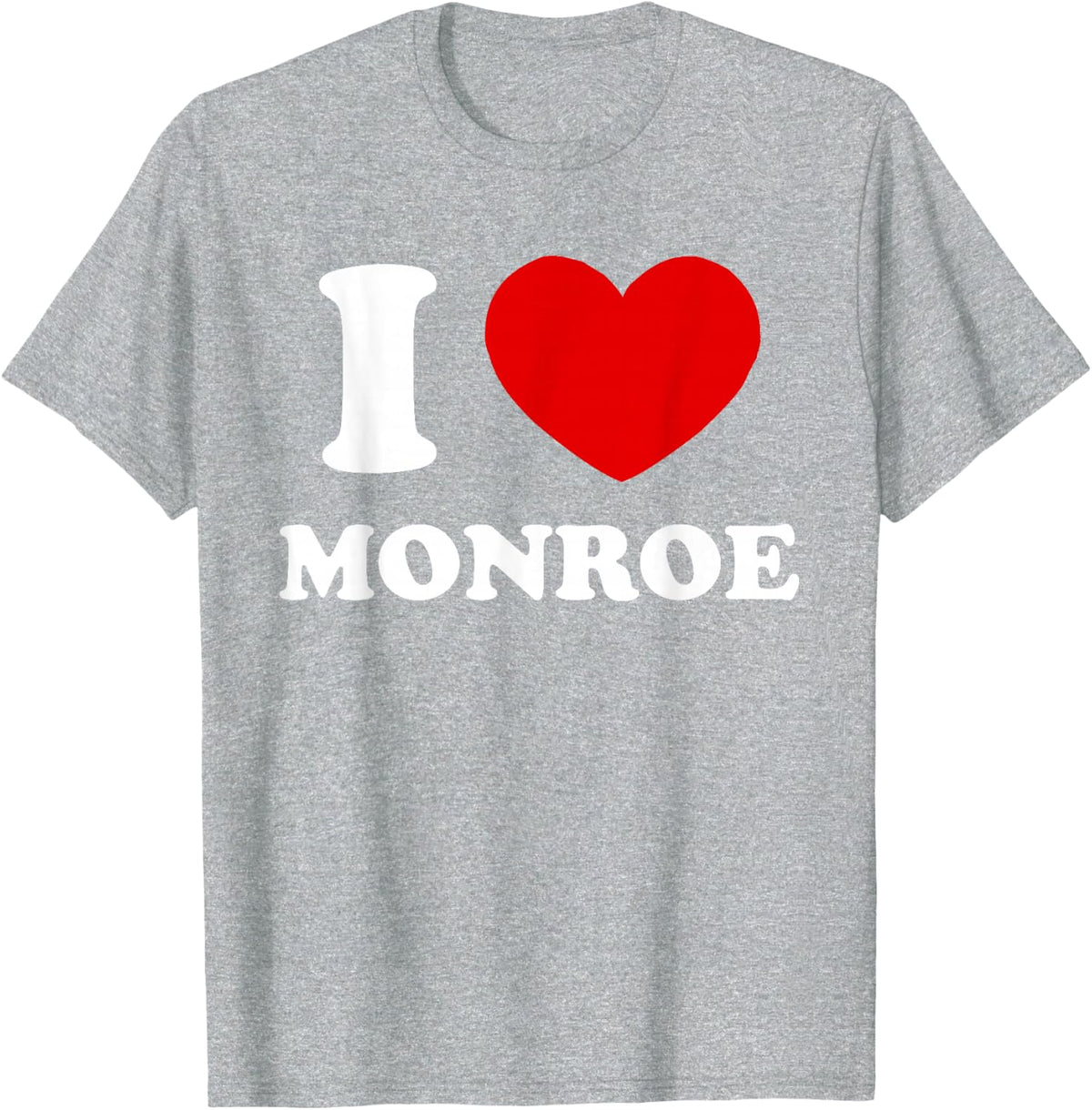 I Love Monroe I Heart Monroe Funny First Name Monroe T-Shirt - Heather Grey
