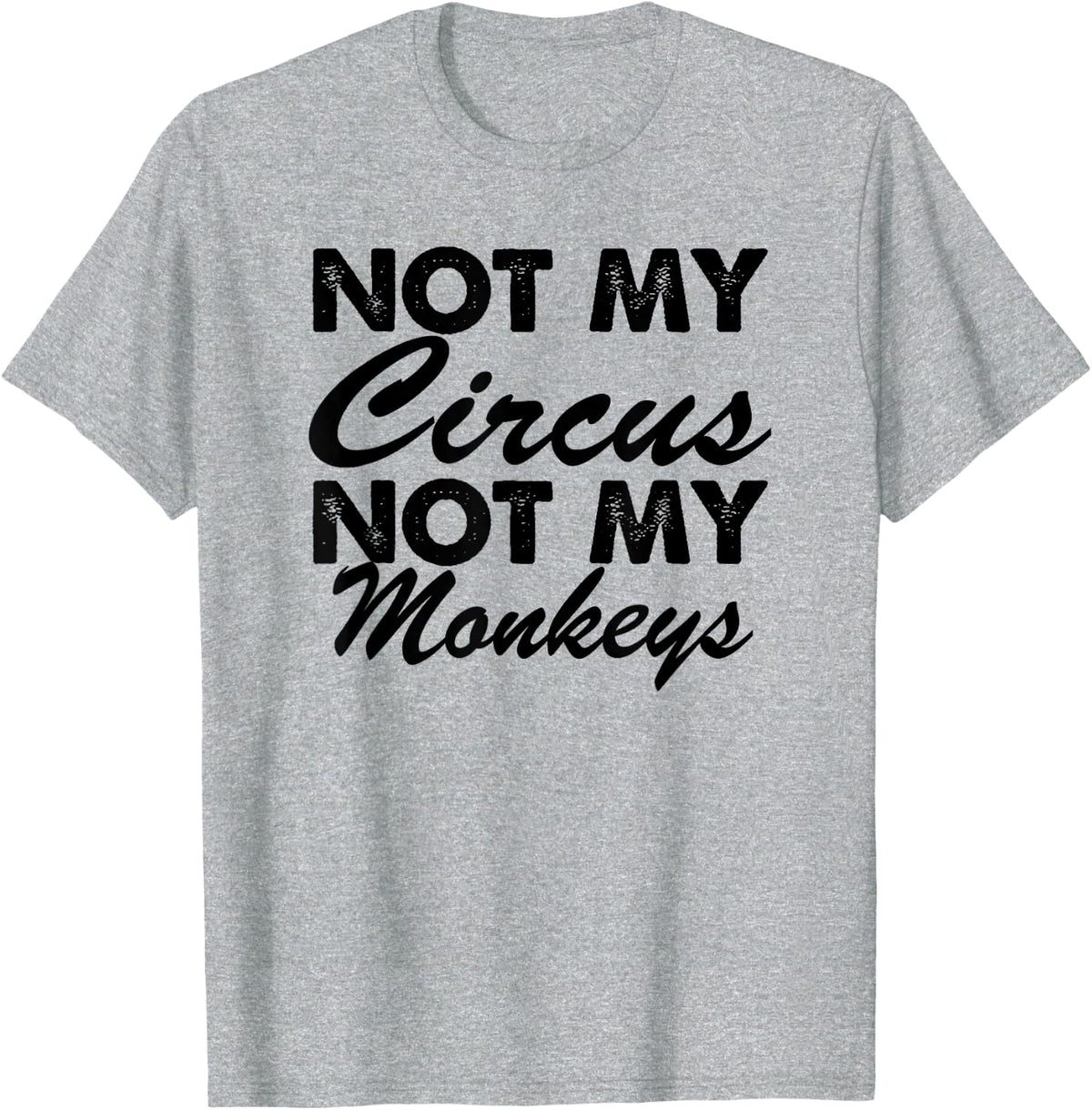 Funny - Not My Circus Not My Monkeys T-Shirt - Heather Grey