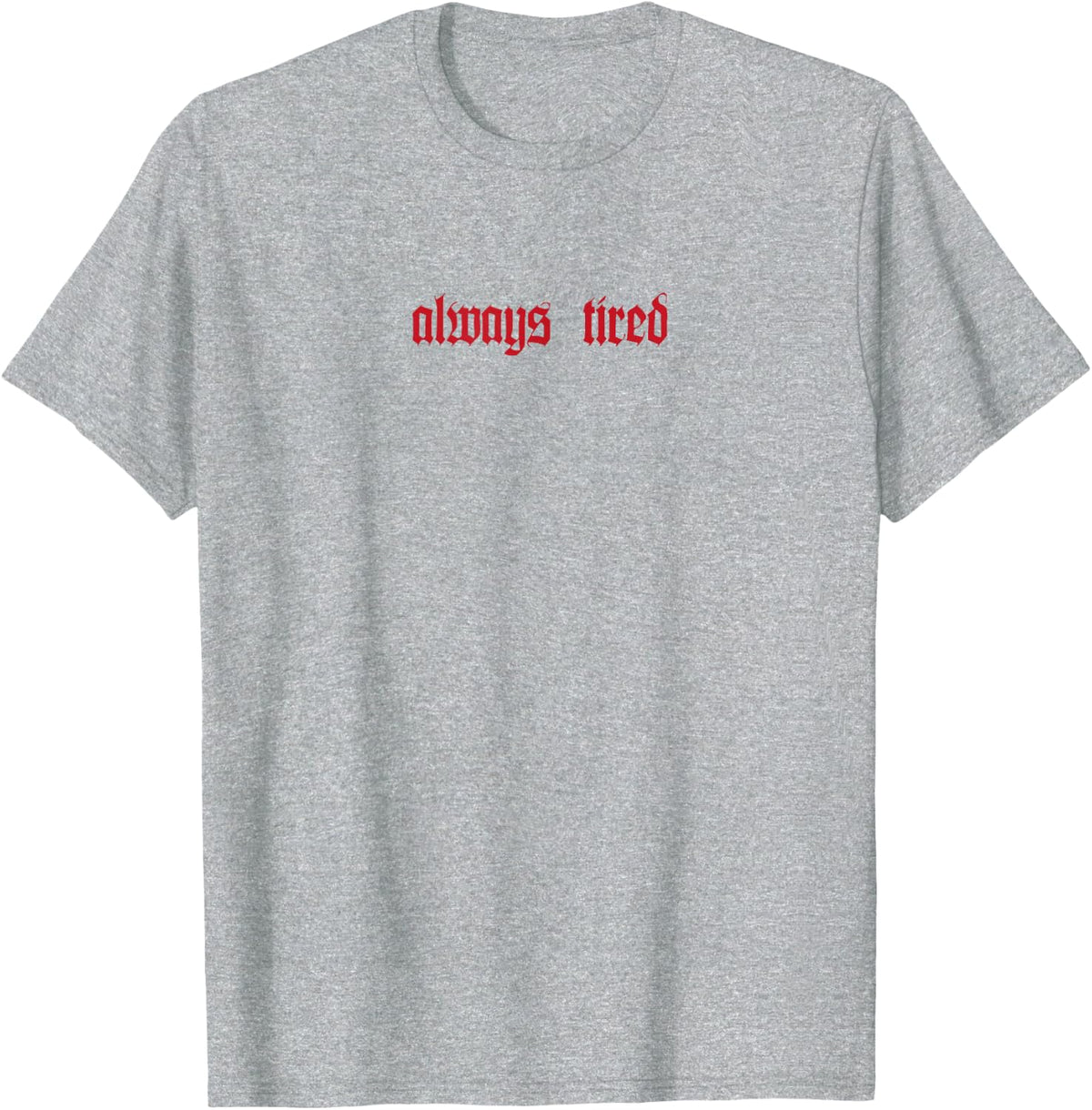 Always Tired T-Shirt - Heather Grey