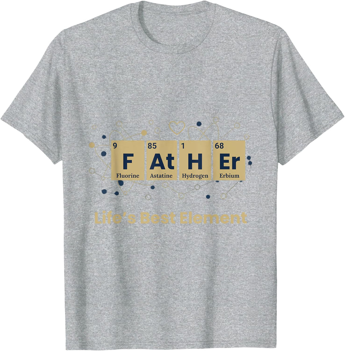 Father The Noble Element Life's Best Element Chemistry Funny T-Shirt - Heather Grey