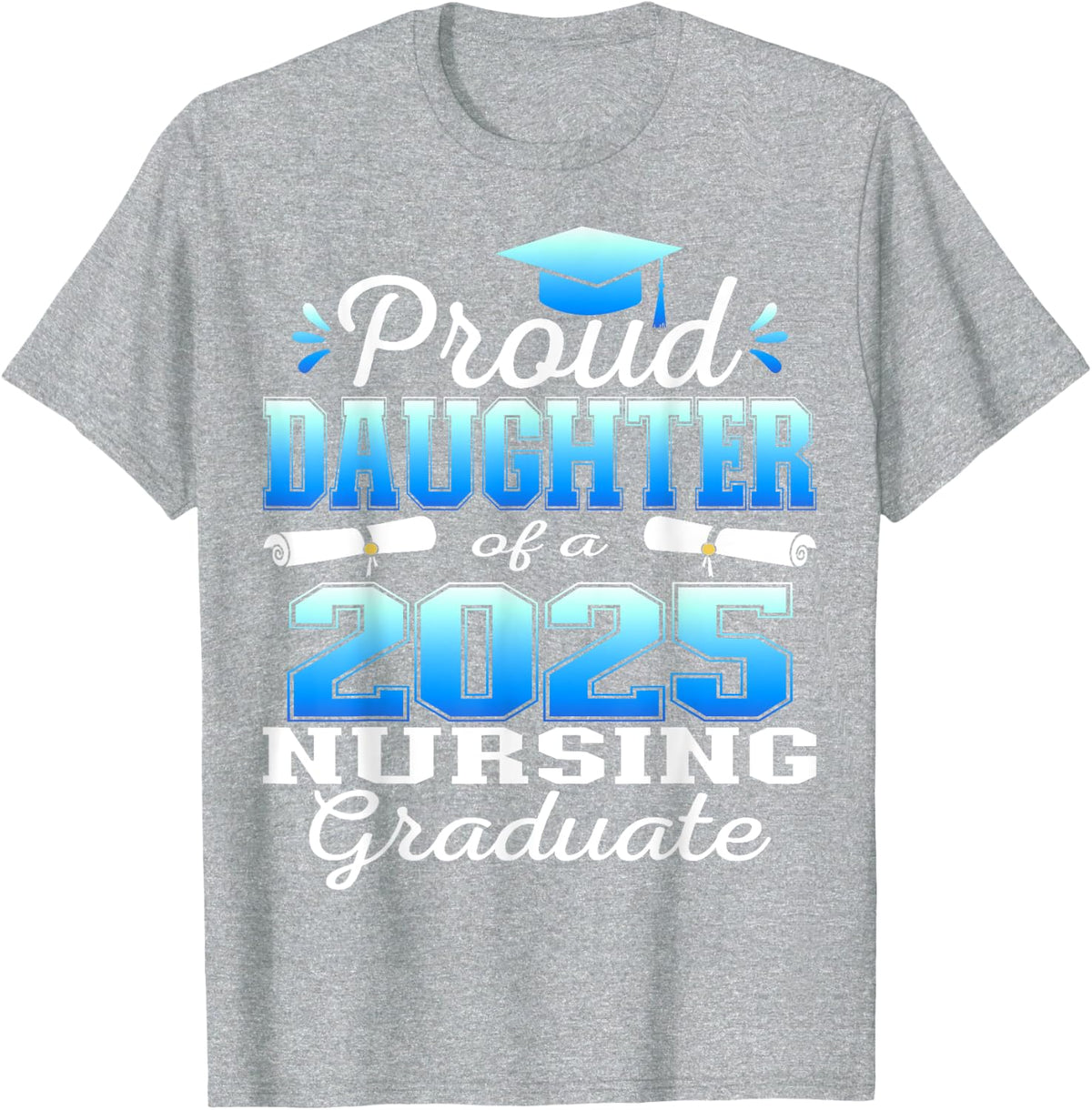 Proud Daughter Class Of 2025 Nursing Graduate Nurse T-Shirt - Heather Grey