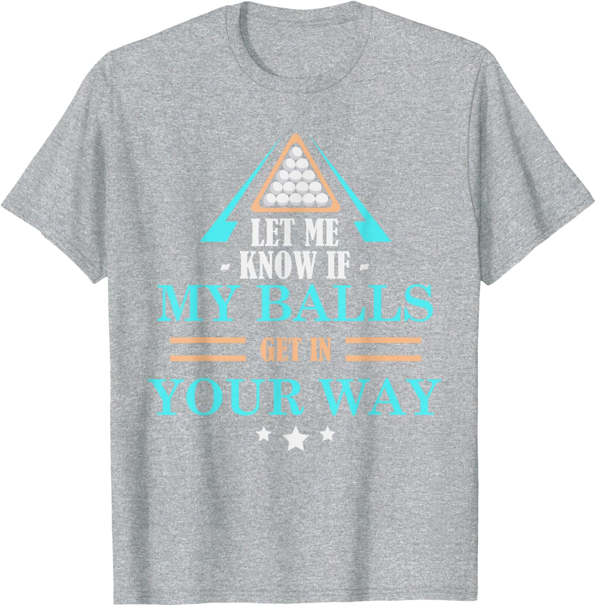 Let Me Know If My Balls Get In Your Way Funny Billiard Lover T-Shirt - Heather Grey