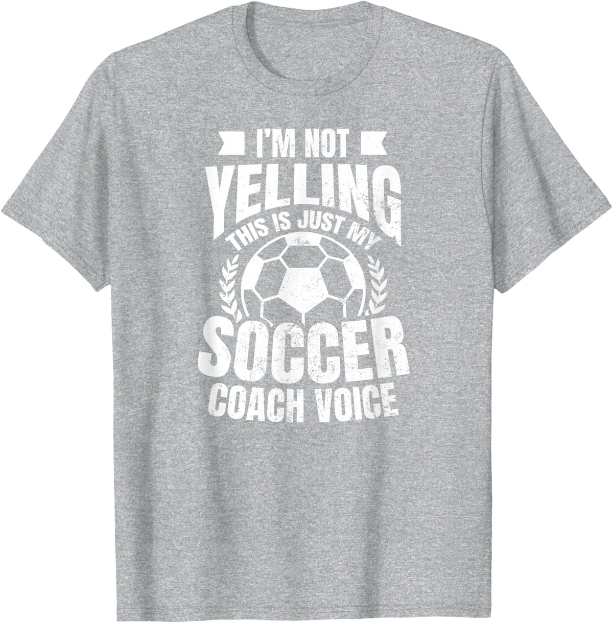 Coach Soccer Design | I'm Not Yelling Gift T-Shirt - Heather Grey