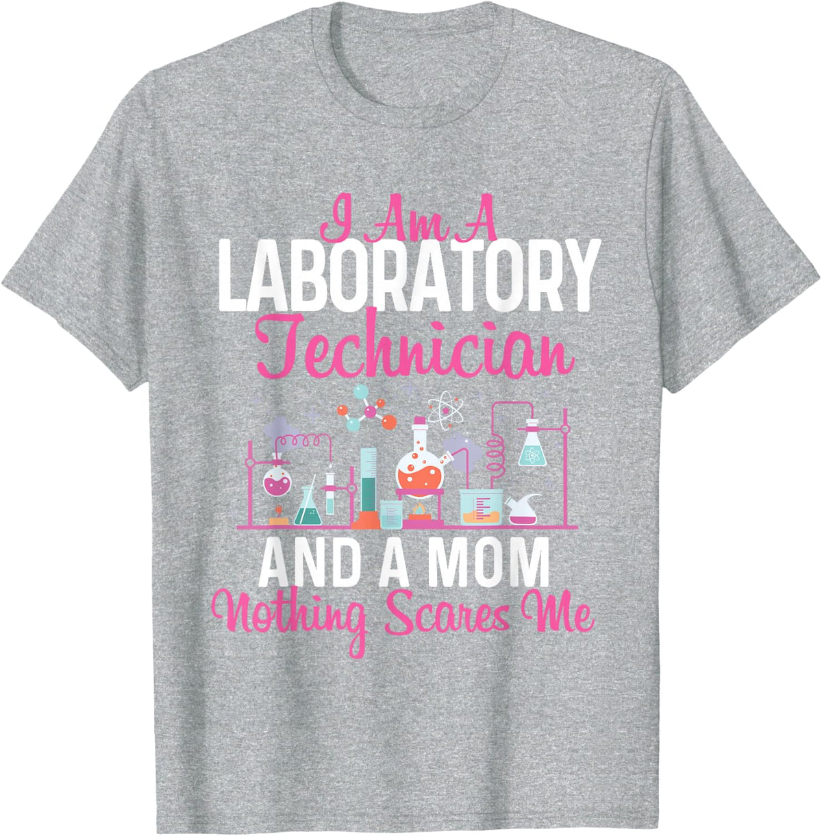 I Am A Laboratory Technician And A Mom - Lab Technologist T-Shirt - Heather Grey