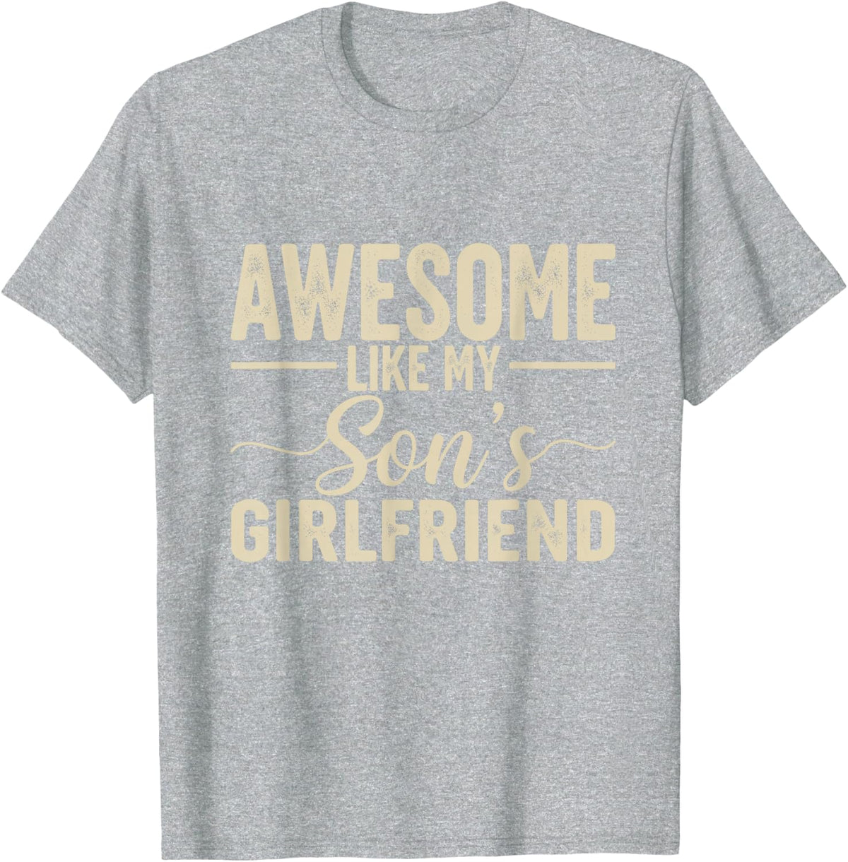 Awesome Like My Son's Girlfriend Funny Parent Fathers Day T-Shirt - Heather Grey