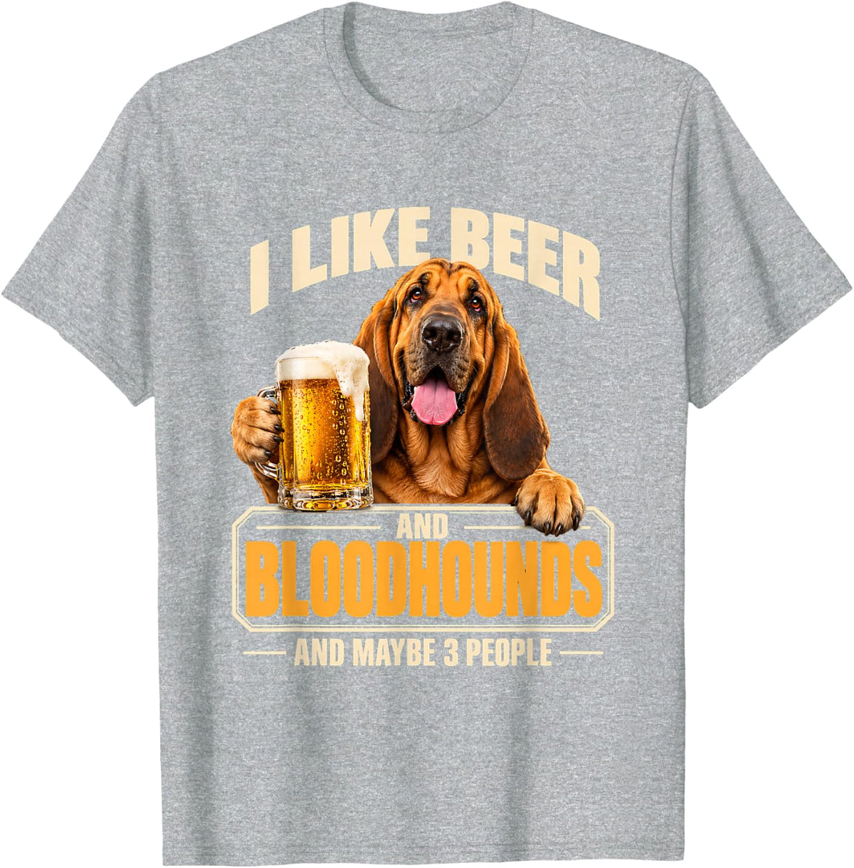 I Like Beer and Bloodhounds and Maybe 3 People Funny Dog T-Shirt - Heather Grey