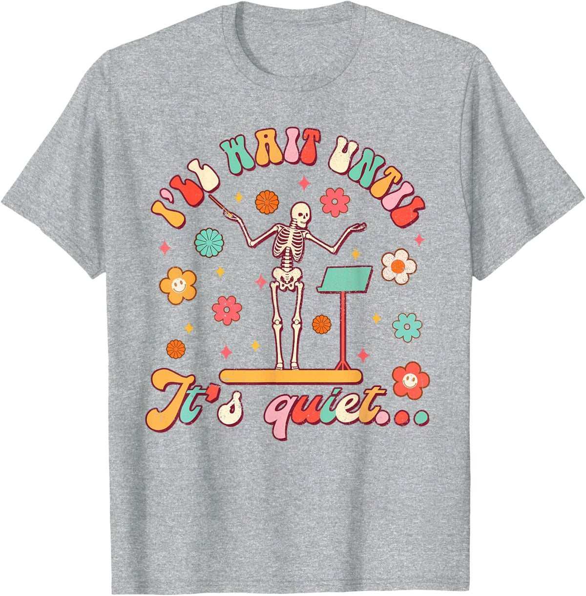 Conductor Show Choir Teacher I'll Wait Until It's Quiet T-Shirt - Heather Grey