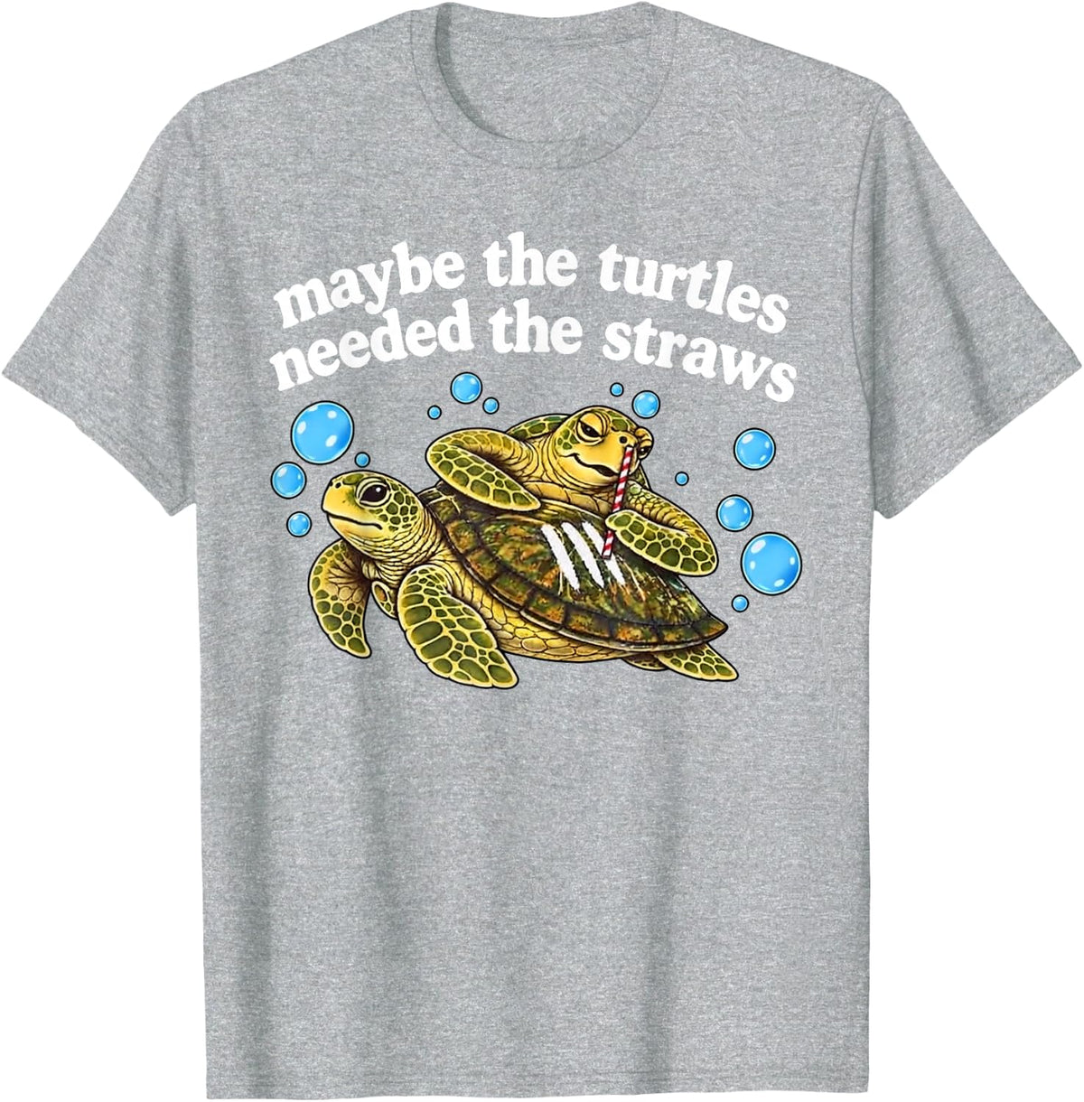 Maybe The Turtles Needed The Straws T-Shirt - Heather Grey