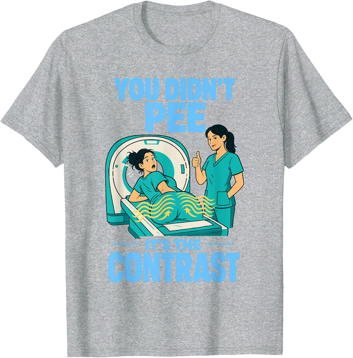 You Didn't Pee It's The Contrast Radiology Technologist T-Shirt - Heather Grey