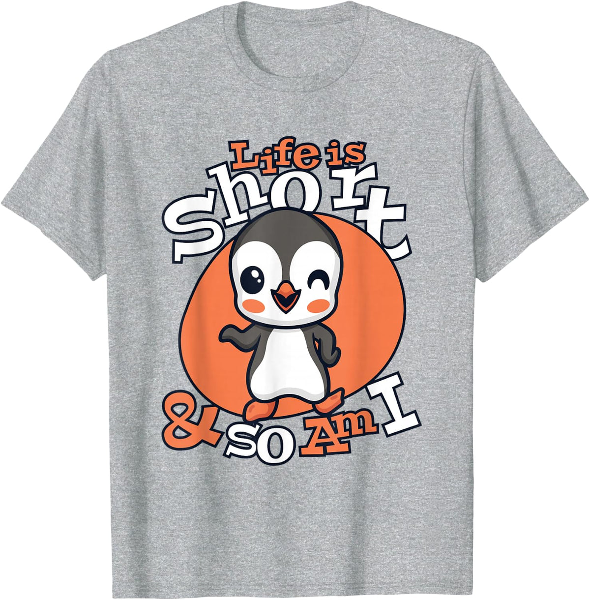 Life is Short and So Am I Emperor Sea Bird King Penguin T-Shirt - Heather Grey