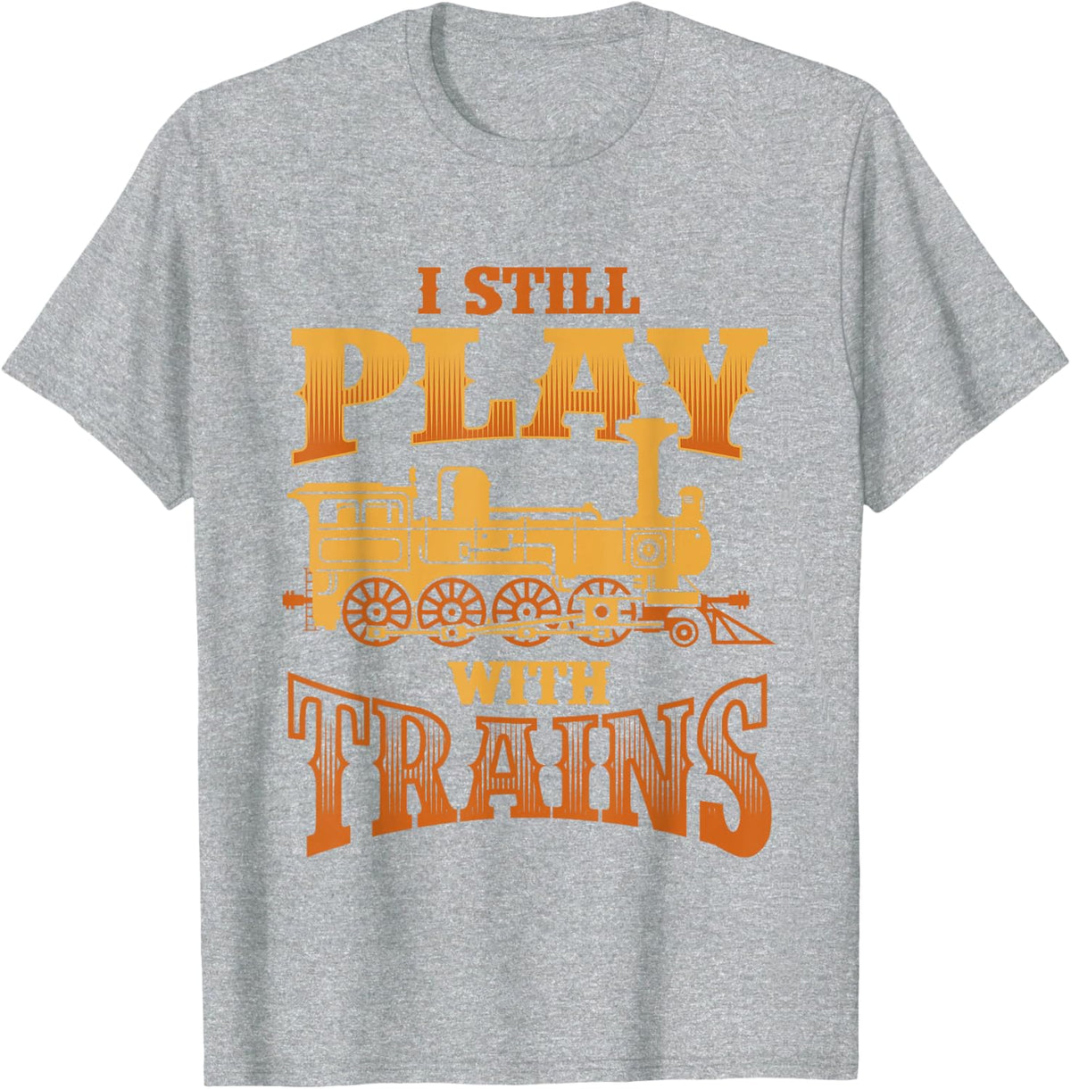 I Still Play With Trains - Funny Trainspotter Model Railroad T-Shirt - Heather Grey