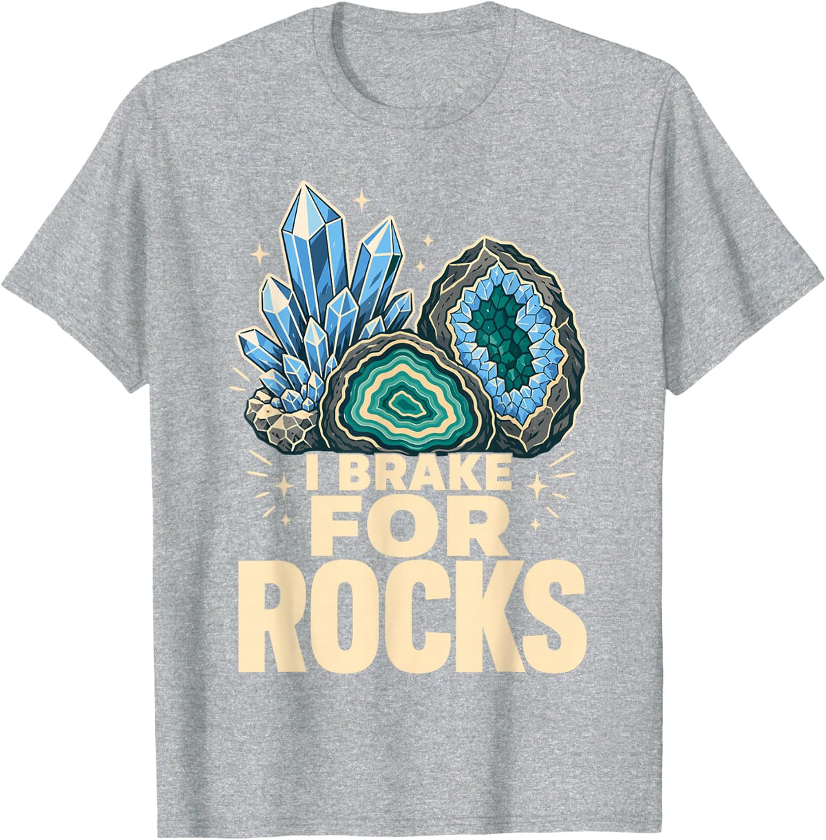 I Brake for Rocks Geological Mineral Geode Rockhound T-Shirt - Heather Grey