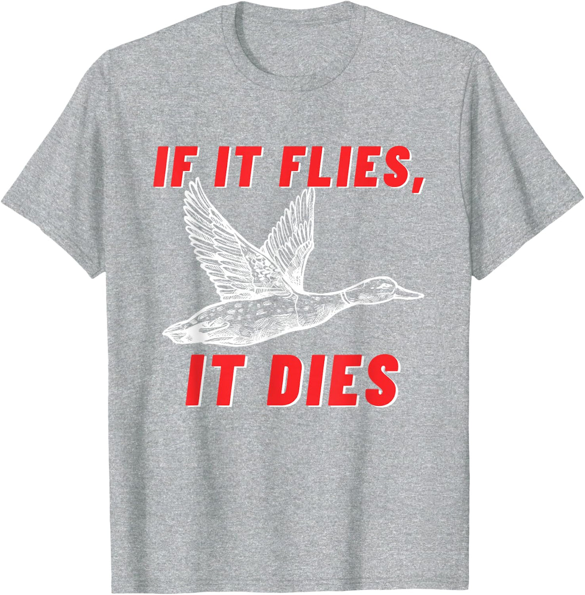If It Flies It Dies - Funny Duck Goose Fowl Grouse Hunting T-Shirt - Heather Grey