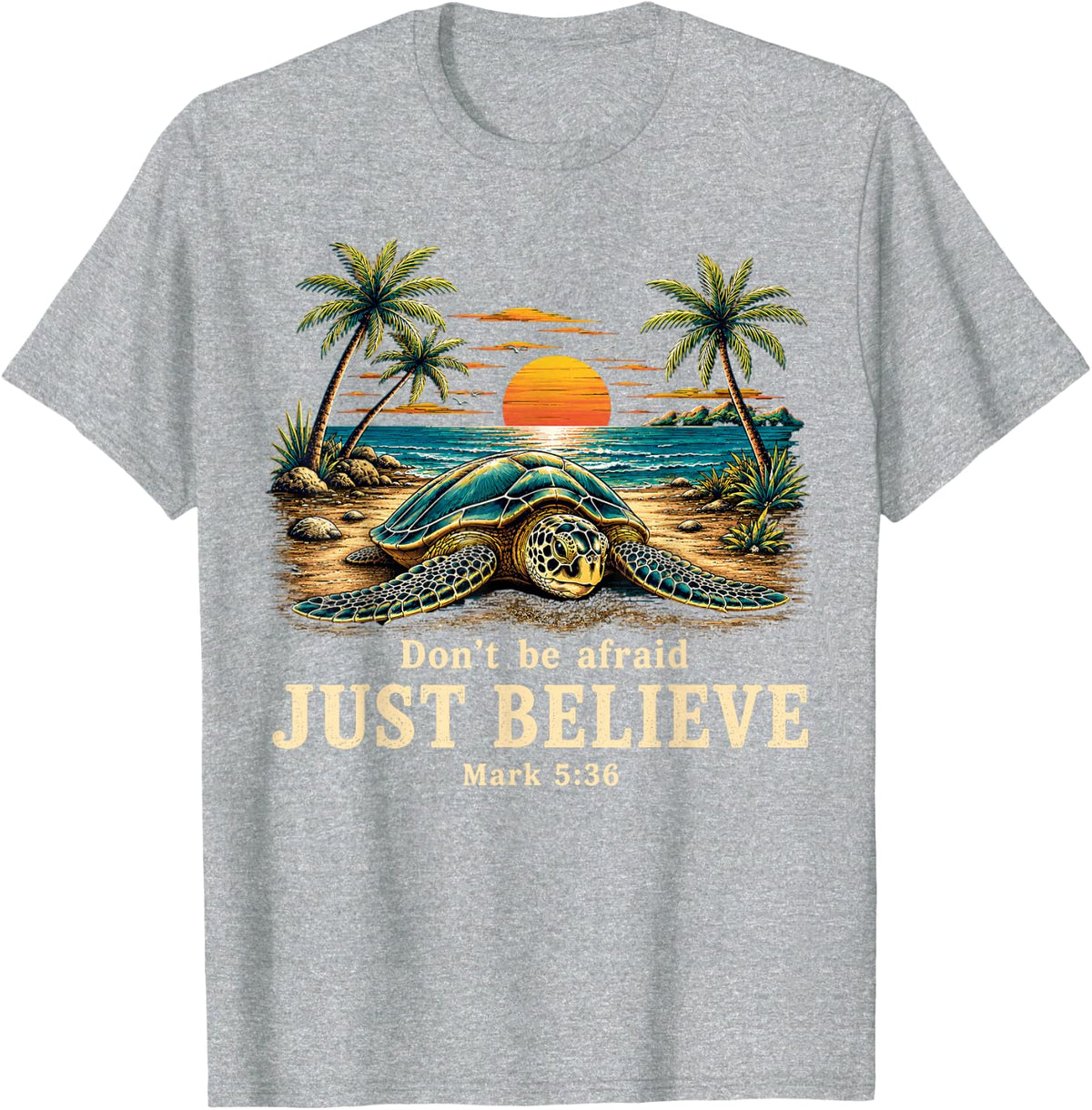 Don't Be Afraid Just Believe Mark 5:36 Sea Turtle Faith T-Shirt - Heather Grey